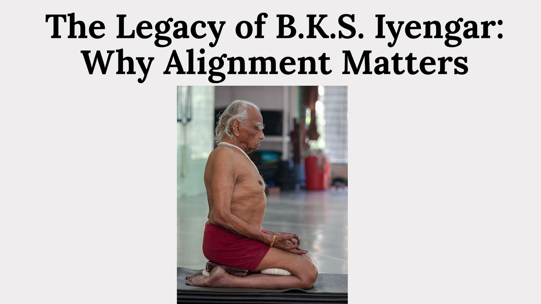 The Legacy of B.K.S. Iyengar: Why Alignment Matters